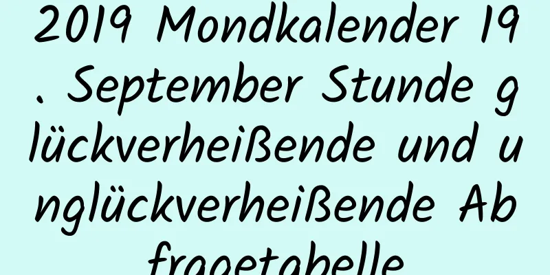 2019 Mondkalender 19. September Stunde glückverheißende und unglückverheißende Abfragetabelle