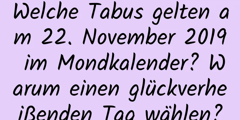 Welche Tabus gelten am 22. November 2019 im Mondkalender? Warum einen glückverheißenden Tag wählen?