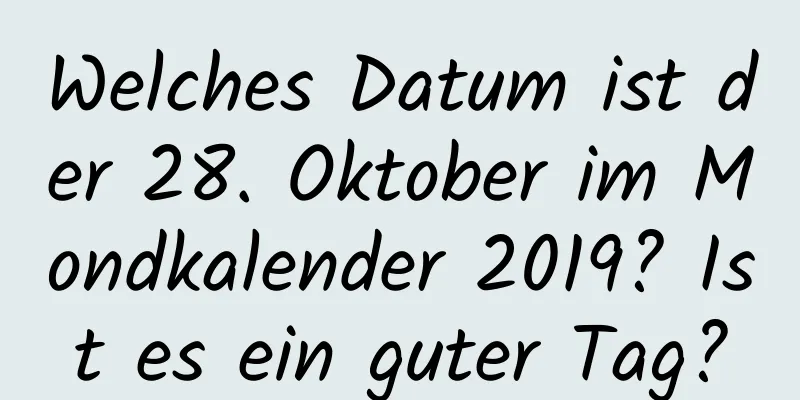 Welches Datum ist der 28. Oktober im Mondkalender 2019? Ist es ein guter Tag?