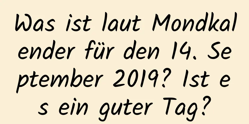 Was ist laut Mondkalender für den 14. September 2019? Ist es ein guter Tag?