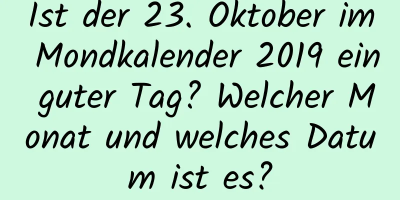 Ist der 23. Oktober im Mondkalender 2019 ein guter Tag? Welcher Monat und welches Datum ist es?