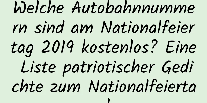 Welche Autobahnnummern sind am Nationalfeiertag 2019 kostenlos? Eine Liste patriotischer Gedichte zum Nationalfeiertag!