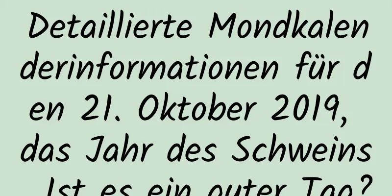 Detaillierte Mondkalenderinformationen für den 21. Oktober 2019, das Jahr des Schweins. Ist es ein guter Tag?