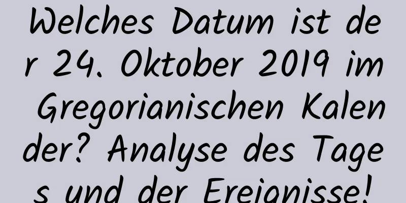 Welches Datum ist der 24. Oktober 2019 im Gregorianischen Kalender? Analyse des Tages und der Ereignisse!