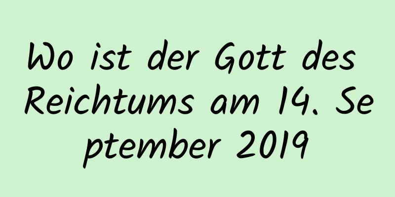 Wo ist der Gott des Reichtums am 14. September 2019