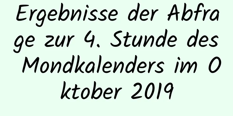 Ergebnisse der Abfrage zur 4. Stunde des Mondkalenders im Oktober 2019