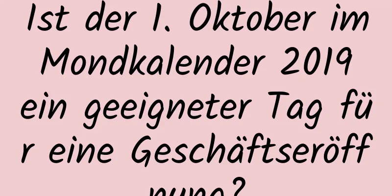 Ist der 1. Oktober im Mondkalender 2019 ein geeigneter Tag für eine Geschäftseröffnung?