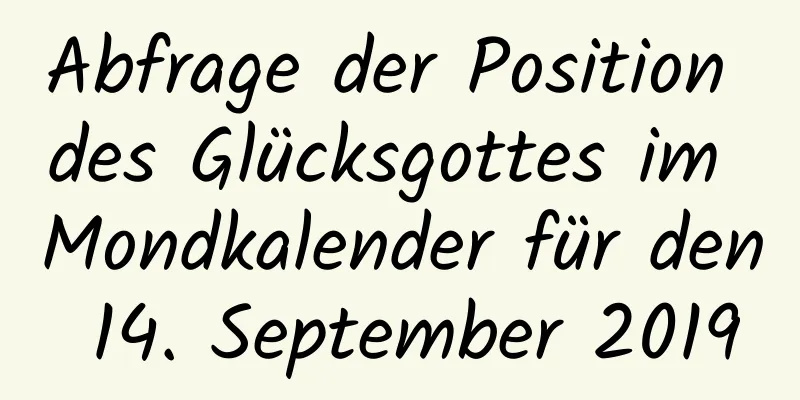 Abfrage der Position des Glücksgottes im Mondkalender für den 14. September 2019