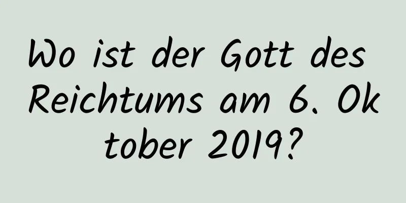 Wo ist der Gott des Reichtums am 6. Oktober 2019?