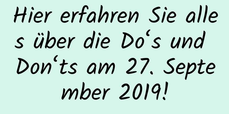 Hier erfahren Sie alles über die Do‘s und Don‘ts am 27. September 2019!