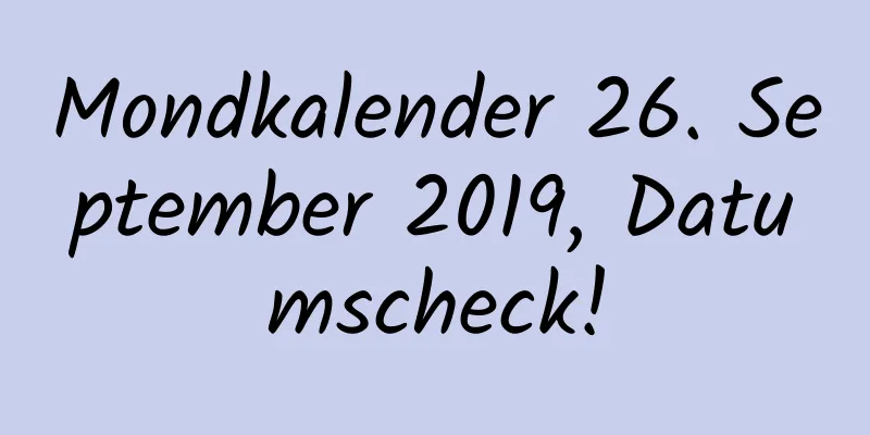 Mondkalender 26. September 2019, Datumscheck!