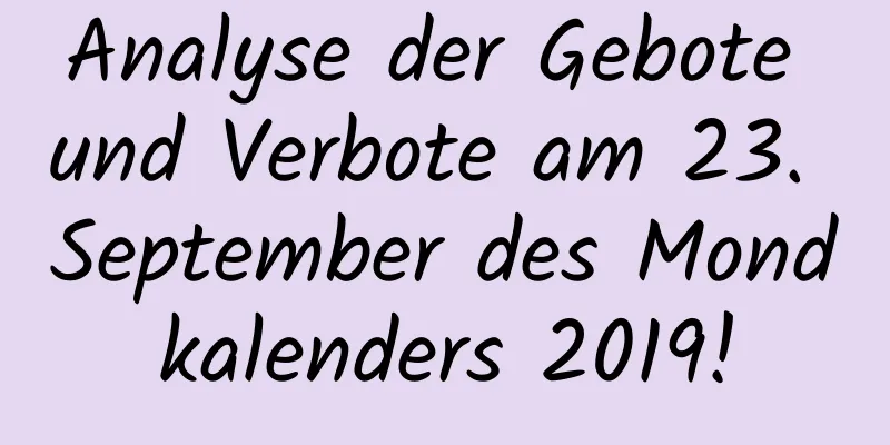 Analyse der Gebote und Verbote am 23. September des Mondkalenders 2019!