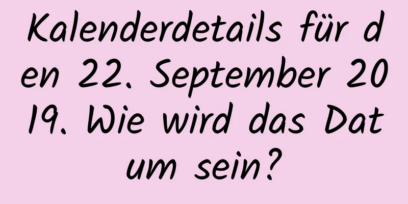 Kalenderdetails für den 22. September 2019. Wie wird das Datum sein?