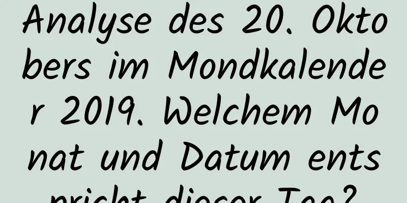 Analyse des 20. Oktobers im Mondkalender 2019. Welchem ​​Monat und Datum entspricht dieser Tag?