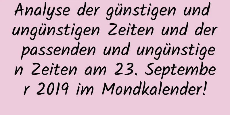 Analyse der günstigen und ungünstigen Zeiten und der passenden und ungünstigen Zeiten am 23. September 2019 im Mondkalender!