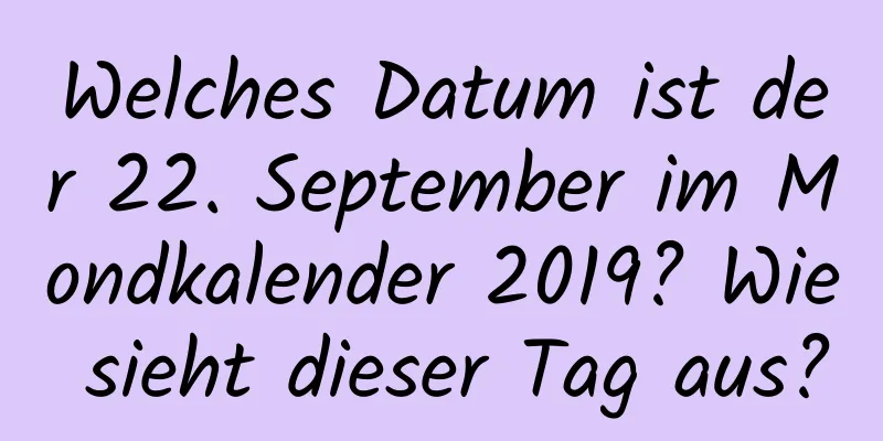 Welches Datum ist der 22. September im Mondkalender 2019? Wie sieht dieser Tag aus?