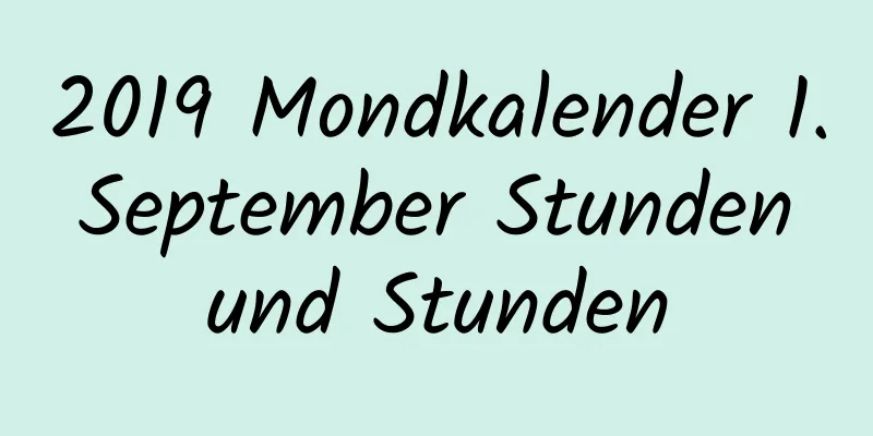 2019 Mondkalender 1. September Stunden und Stunden