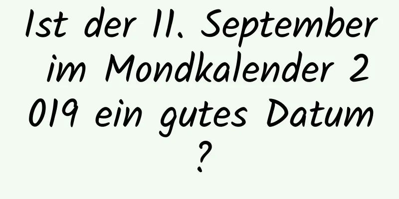 Ist der 11. September im Mondkalender 2019 ein gutes Datum?