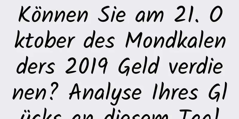 Können Sie am 21. Oktober des Mondkalenders 2019 Geld verdienen? Analyse Ihres Glücks an diesem Tag!