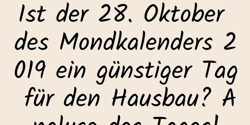 Ist der 28. Oktober des Mondkalenders 2019 ein günstiger Tag für den Hausbau? Analyse des Tages!