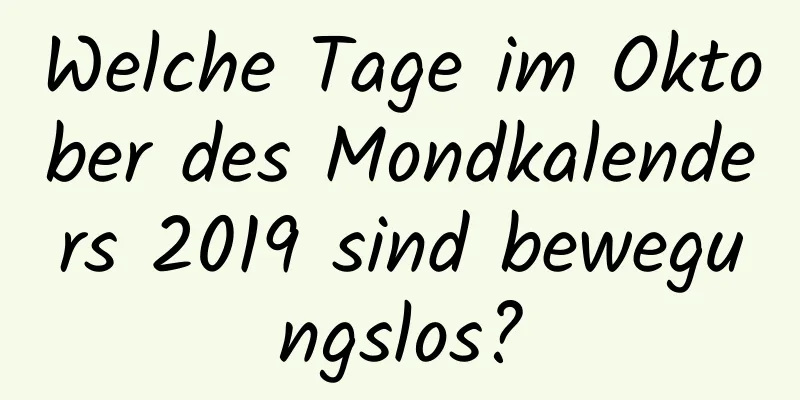 Welche Tage im Oktober des Mondkalenders 2019 sind bewegungslos?