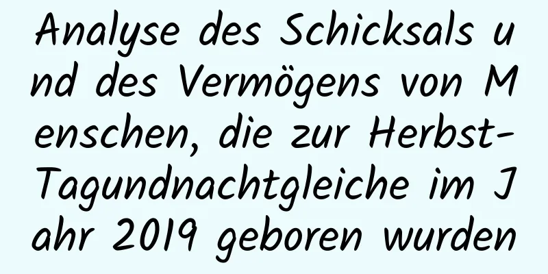 Analyse des Schicksals und des Vermögens von Menschen, die zur Herbst-Tagundnachtgleiche im Jahr 2019 geboren wurden