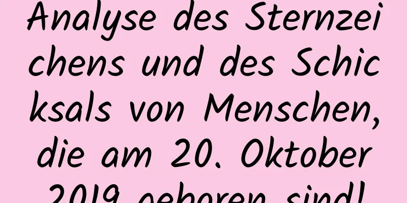 Analyse des Sternzeichens und des Schicksals von Menschen, die am 20. Oktober 2019 geboren sind!