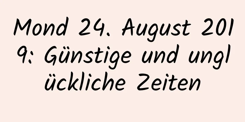 Mond 24. August 2019: Günstige und unglückliche Zeiten