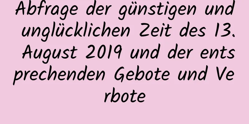 Abfrage der günstigen und unglücklichen Zeit des 13. August 2019 und der entsprechenden Gebote und Verbote