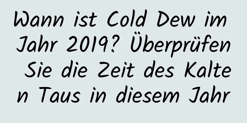 Wann ist Cold Dew im Jahr 2019? Überprüfen Sie die Zeit des Kalten Taus in diesem Jahr