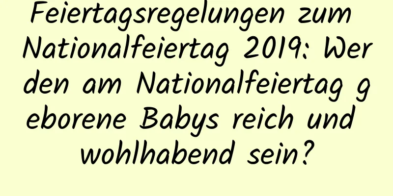 Feiertagsregelungen zum Nationalfeiertag 2019: Werden am Nationalfeiertag geborene Babys reich und wohlhabend sein?