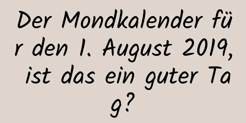 Der Mondkalender für den 1. August 2019, ist das ein guter Tag?