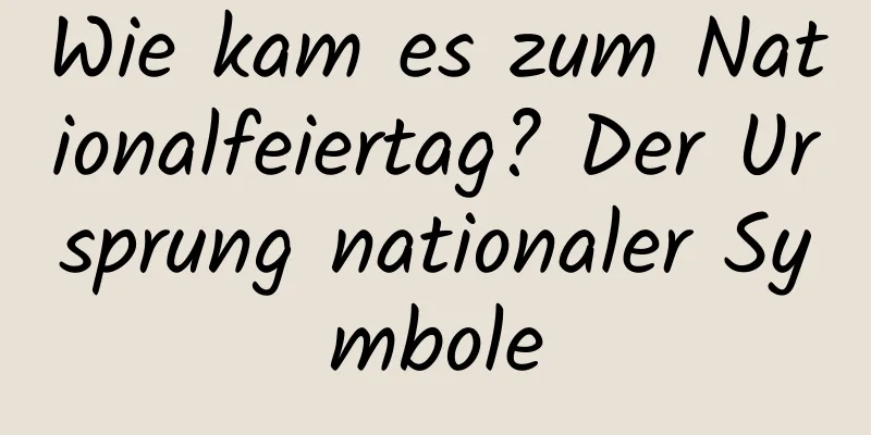 Wie kam es zum Nationalfeiertag? Der Ursprung nationaler Symbole