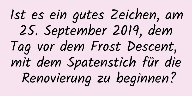 Ist es ein gutes Zeichen, am 25. September 2019, dem Tag vor dem Frost Descent, mit dem Spatenstich für die Renovierung zu beginnen?