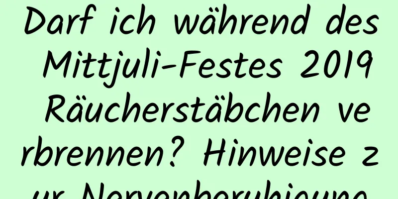 Darf ich während des Mittjuli-Festes 2019 Räucherstäbchen verbrennen? Hinweise zur Nervenberuhigung