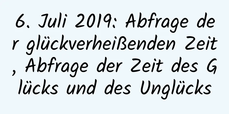 6. Juli 2019: Abfrage der glückverheißenden Zeit, Abfrage der Zeit des Glücks und des Unglücks