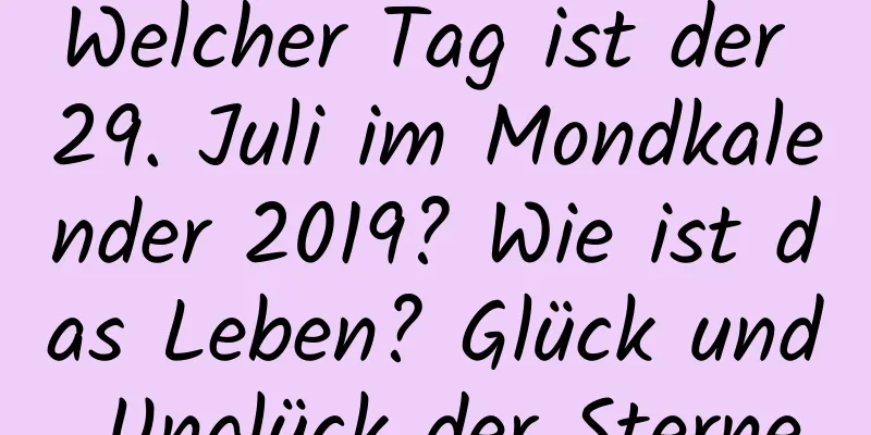 Welcher Tag ist der 29. Juli im Mondkalender 2019? Wie ist das Leben? Glück und Unglück der Sterne