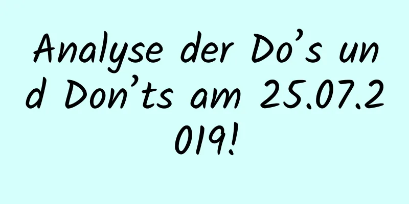 Analyse der Do’s und Don’ts am 25.07.2019!