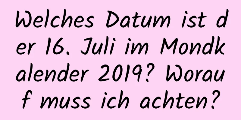 Welches Datum ist der 16. Juli im Mondkalender 2019? Worauf muss ich achten?