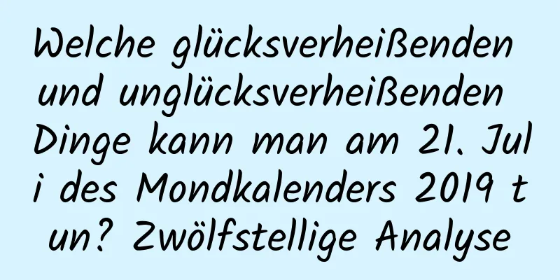 Welche glücksverheißenden und unglücksverheißenden Dinge kann man am 21. Juli des Mondkalenders 2019 tun? Zwölfstellige Analyse