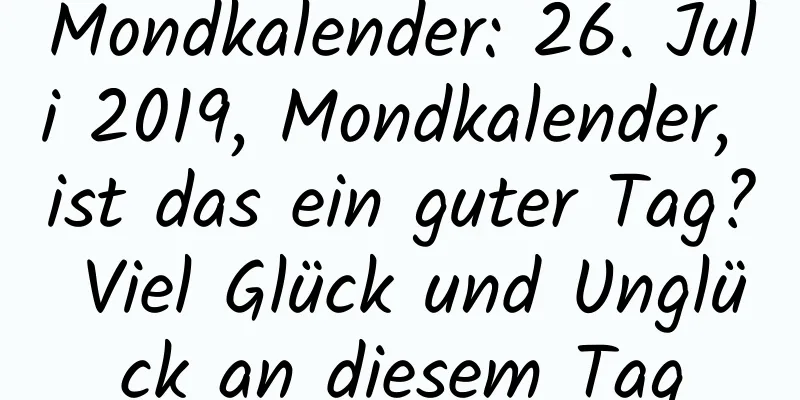 Mondkalender: 26. Juli 2019, Mondkalender, ist das ein guter Tag? Viel Glück und Unglück an diesem Tag