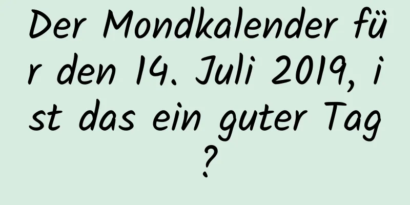 Der Mondkalender für den 14. Juli 2019, ist das ein guter Tag?