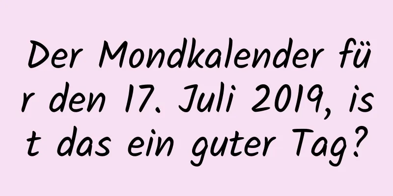 Der Mondkalender für den 17. Juli 2019, ist das ein guter Tag?