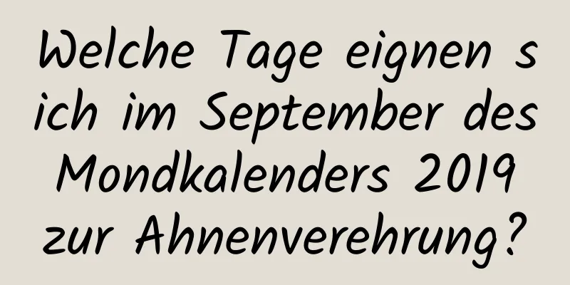 Welche Tage eignen sich im September des Mondkalenders 2019 zur Ahnenverehrung?