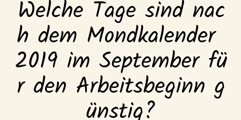 Welche Tage sind nach dem Mondkalender 2019 im September für den Arbeitsbeginn günstig?