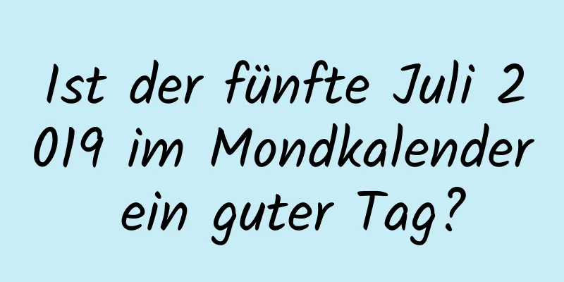 Ist der fünfte Juli 2019 im Mondkalender ein guter Tag?