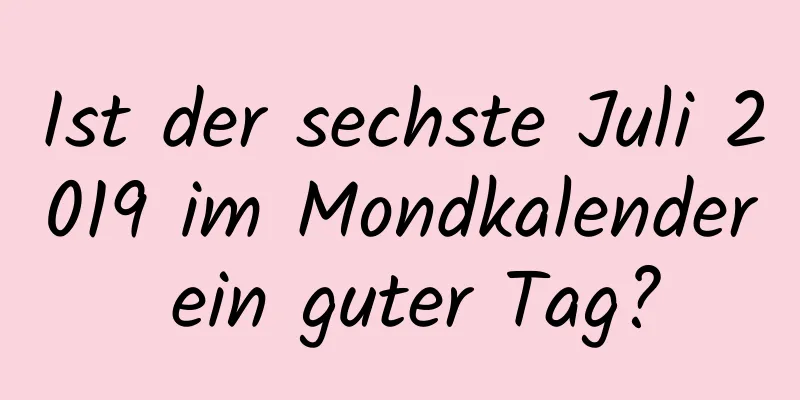 Ist der sechste Juli 2019 im Mondkalender ein guter Tag?