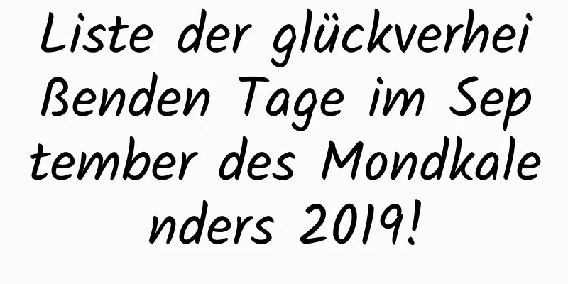 Liste der glückverheißenden Tage im September des Mondkalenders 2019!