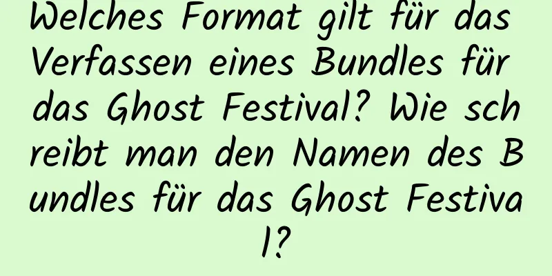 Welches Format gilt für das Verfassen eines Bundles für das Ghost Festival? Wie schreibt man den Namen des Bundles für das Ghost Festival?