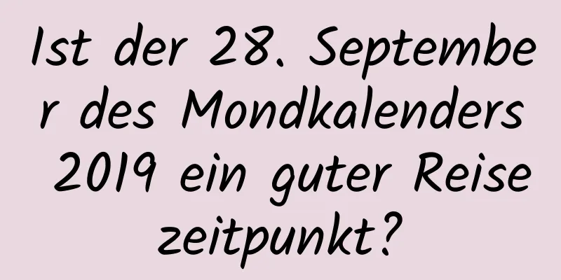 Ist der 28. September des Mondkalenders 2019 ein guter Reisezeitpunkt?